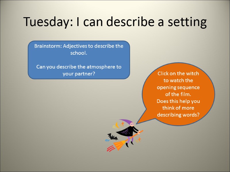 Tuesday: I can describe a setting Brainstorm: Adjectives to describe the school.  Can